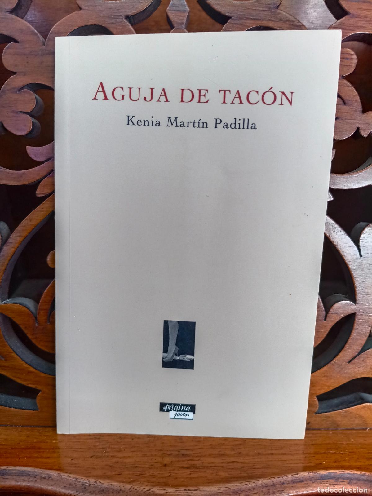 Libros de segunda mano: AGUJA DE TACON, KENIA MARTIN PADILLA. POESIA. CANARIAS 2009. IMPECABLE