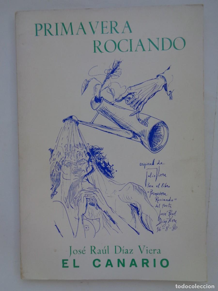 Libros de segunda mano: PRIMAVERA ROCIANDO, DE JOSE RAUL DIAZ VIERA EL CANARIO. DEDICADO Y FIRMADO CON DIBUJO DEL AUTOR 1980