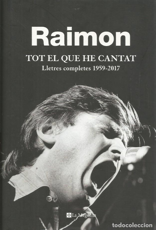 Libros de segunda mano: TOT EL QUE HE CANTAT Lletres completes 1959-2017 - RAIMON