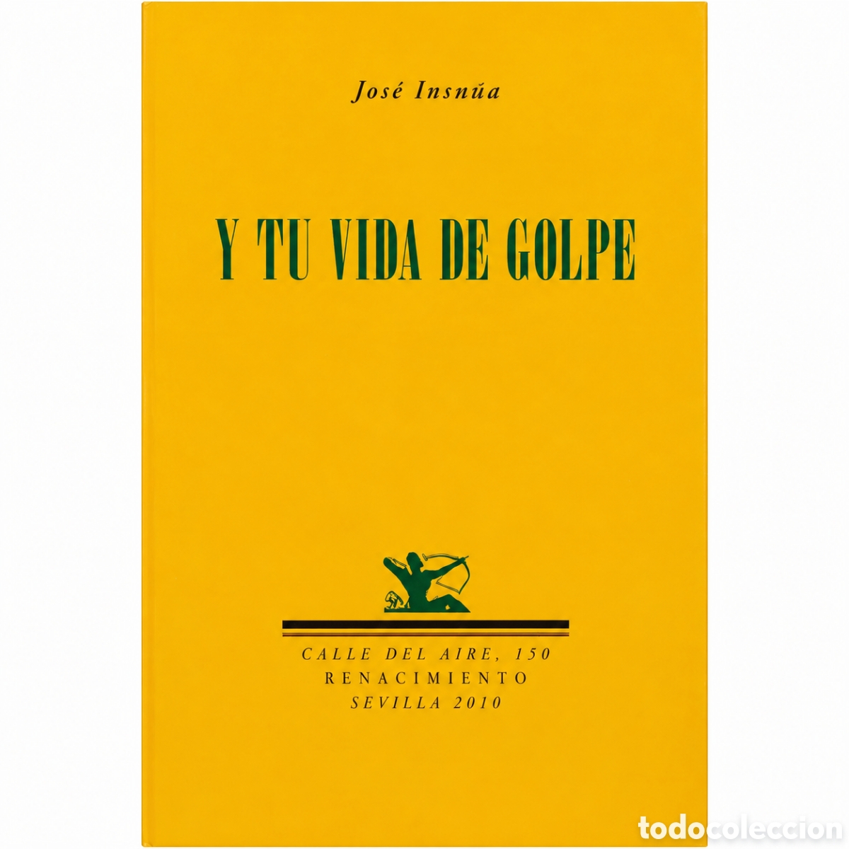 Libros de segunda mano: Jos&eacute; Iniesta &mdash; Y tu vida de golpe &mdash; Renacimiento &mdash; 2013 &mdash; LML
