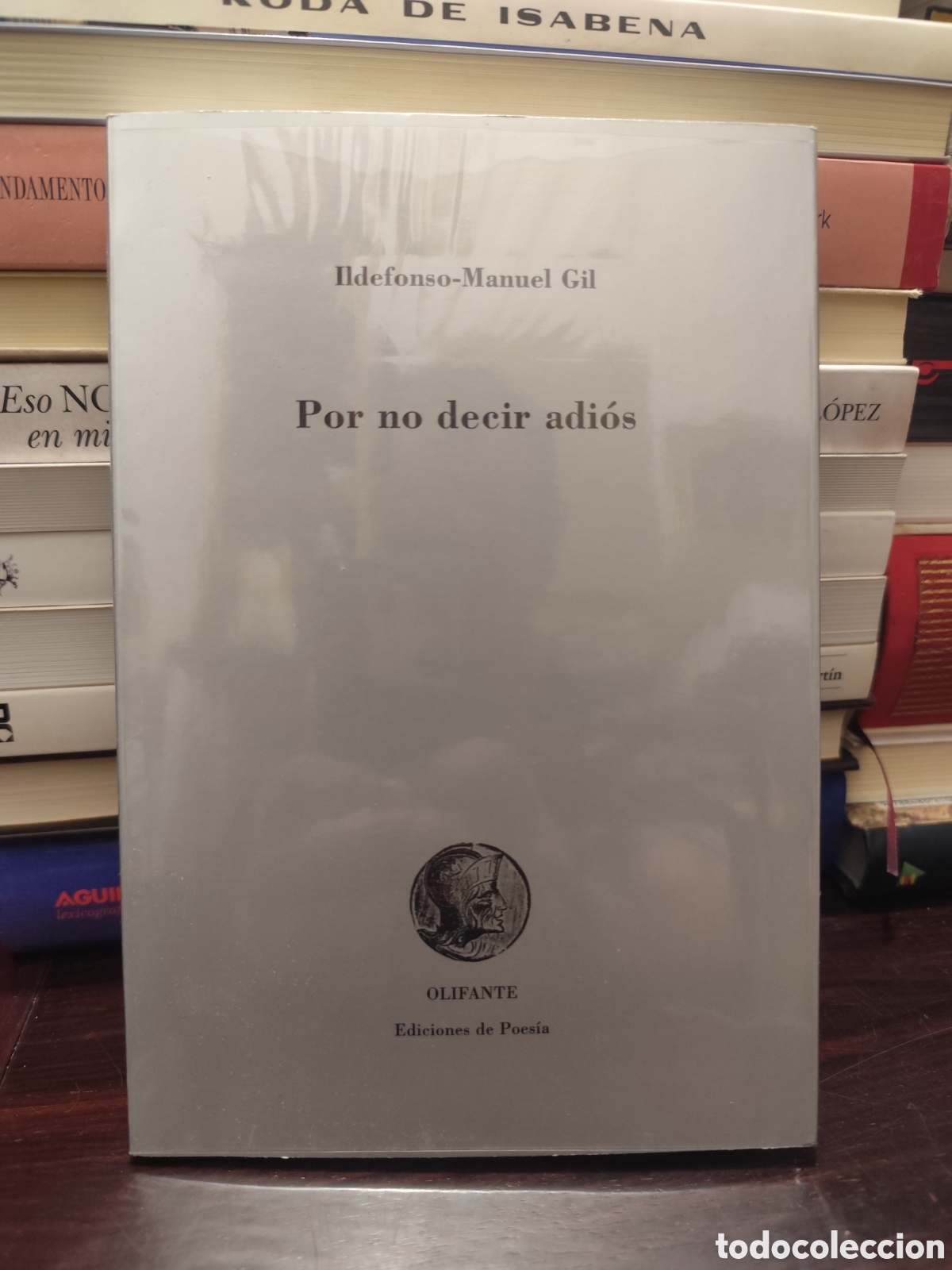 Libros de segunda mano: Ildefonso Manuel Gil - POR NO DECIR ADI&Oacute;S OLIFANTE Ediciones de Poesia