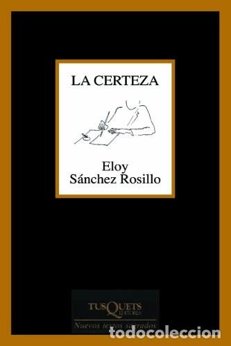 Libros de segunda mano: La certeza: 232 (Marginales) Edici&oacute;n en Ingl&eacute;s de Eloy S&aacute;nchez Rosillo (Autor) Formato: Tapa bland