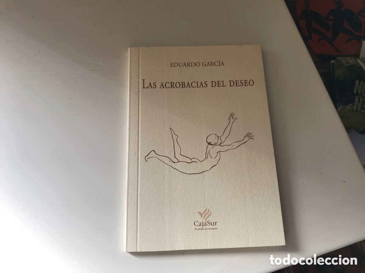 Libros de segunda mano: Las acrobacias del deseo. Eduardo Garc&iacute;a. Cajasur n&ordm; 162