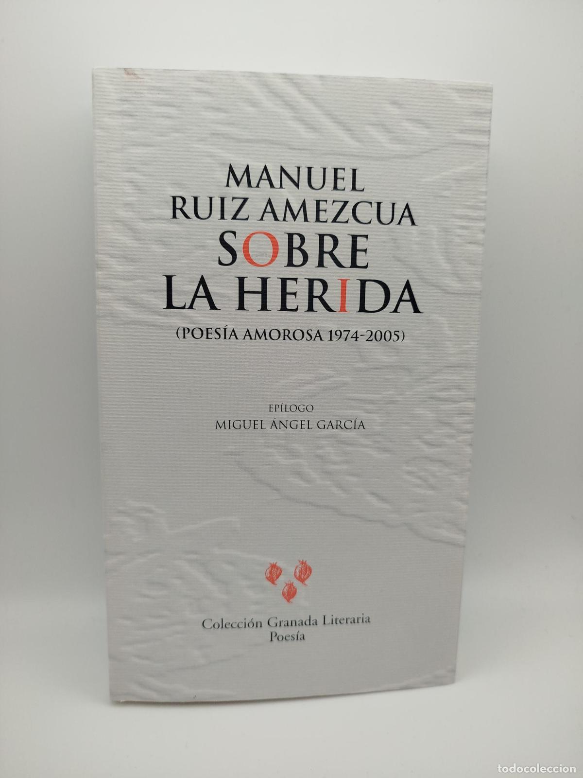 Libros de segunda mano: Sobre la herida (Poes&iacute;a amorosa, 1974-2005) - Manuel Ruiz Amezcua