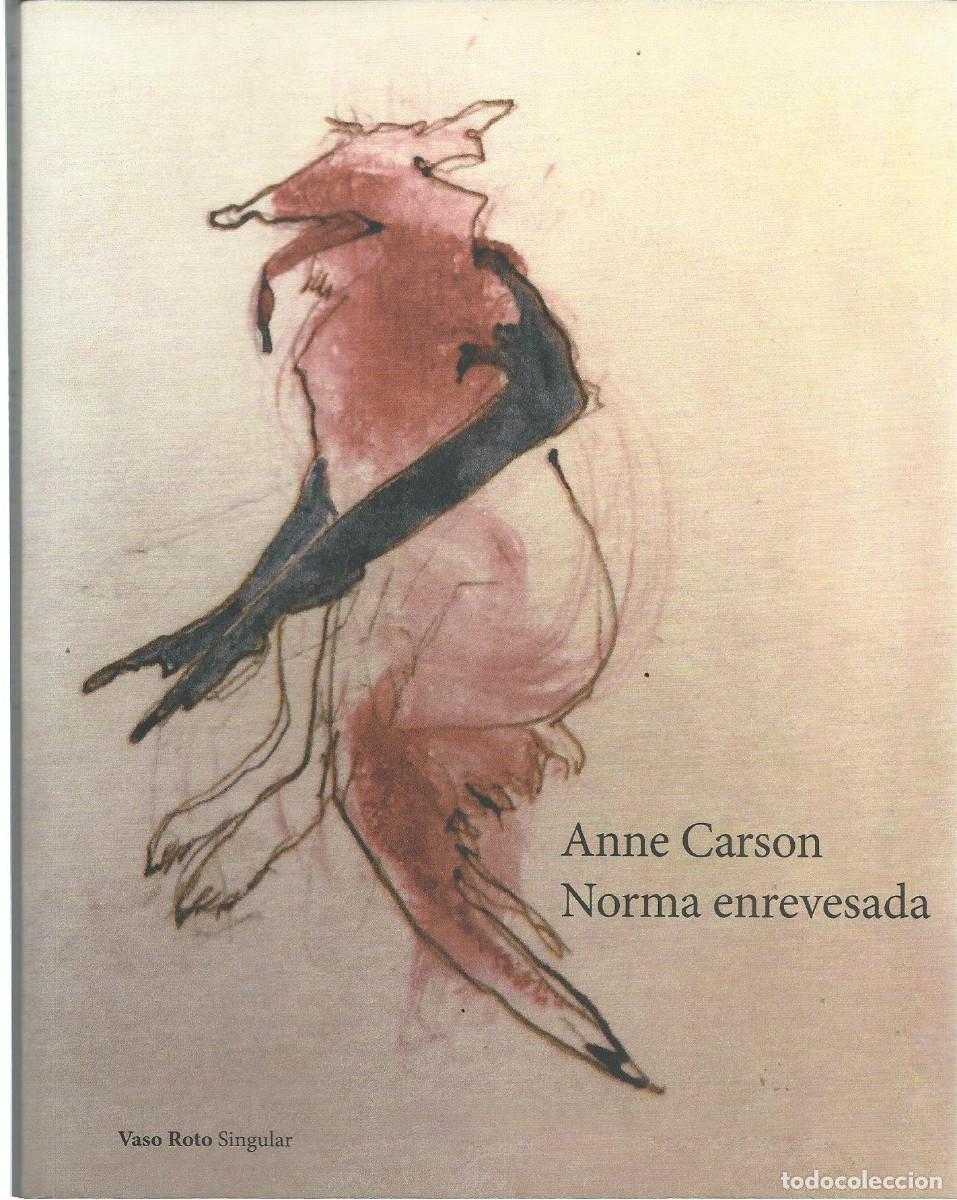 Libros de segunda mano: Anne CARSON : Norma enrevesada. (Traducci&oacute;n de Jeannette L. Clariond. Vaso Roto Ediciones, 2025)