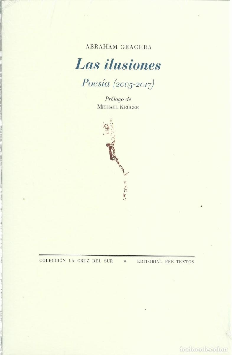 Libros de segunda mano: Abraham GRAGERA : Las ilusiones (Poes&iacute;a 2005-2017). Pr&oacute;logo de Michael Kr&uuml;ger. Pre-Textos, 2026