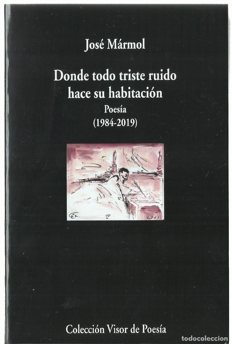 Libros de segunda mano: Jos&eacute; M&Aacute;RMOL : Donde todo triste ruido hace su habitaci&oacute;n (Poes&iacute;a. 1984-2019). Visor Libros, 2025