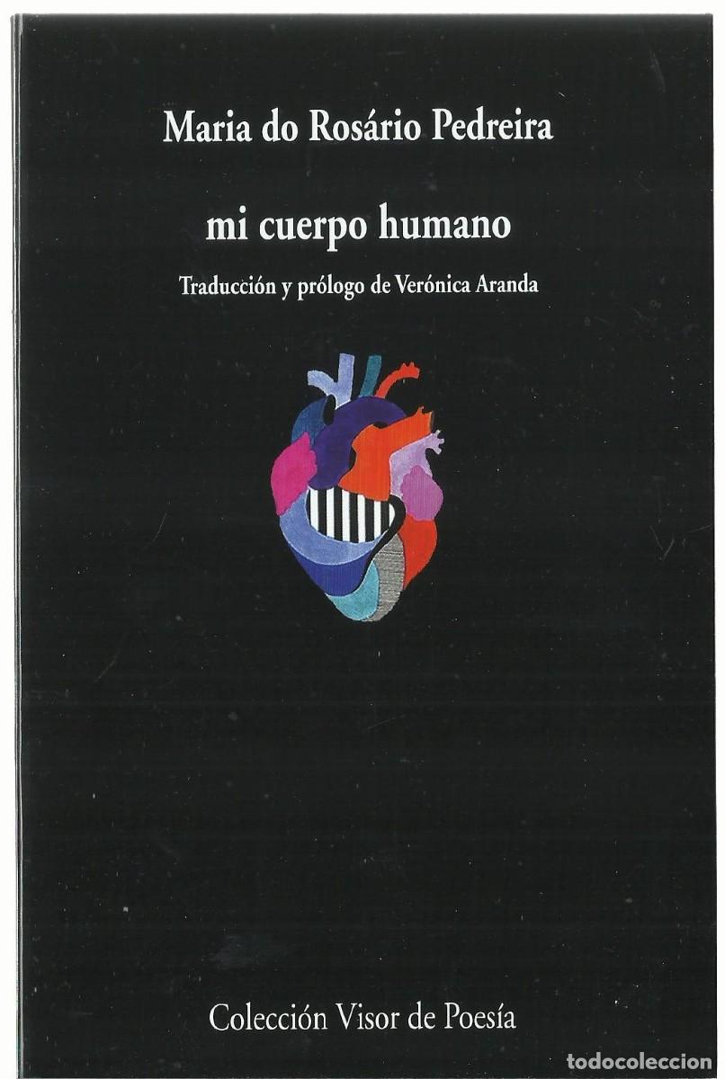 Libros de segunda mano: Maria do Ros&aacute;rio PEDREIRA : mi cuerpo humano. (Traducci&oacute;n de Ver&oacute;nica Aranda. Visor, 2026)