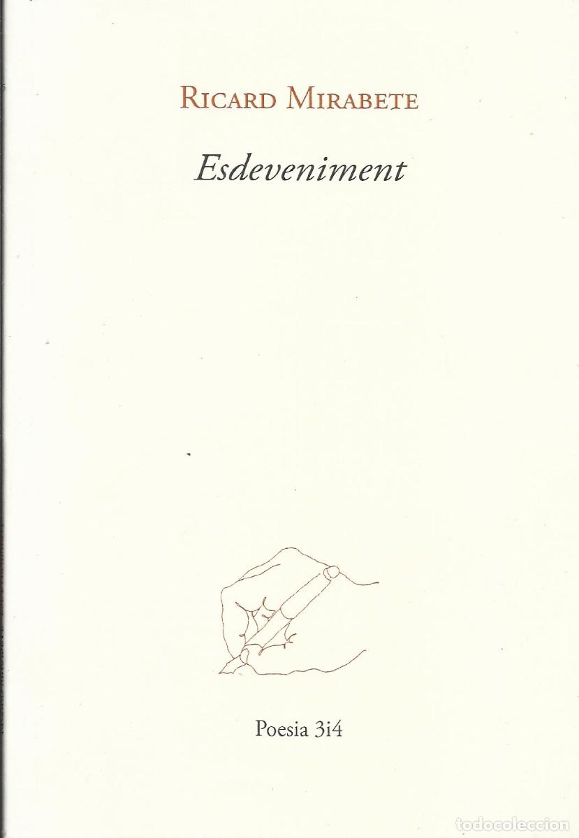 Libros de segunda mano: Ricard Mirabete. Esdeveniment. Poesia 3i4. 2017. 63 p&aacute;ginas. Firmado por el autor. 19,5x13,5 cm.