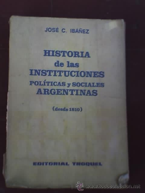 Libros de segunda mano: HISTORIA DE LAS INSTITUCIONES POLITICAS Y SOCIALES ARGENTINAS, por Jos&eacute; C. Iba&ntilde;ez - Troquel - 1974