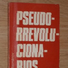 Libros de segunda mano: PSEUDORREVOLUCIONARIOS POR MIJAIL BASMÁNOV DE AGENCIA DE PRENSA NÓVOSTI EN MOSCÚ 1979. Lote 14066958