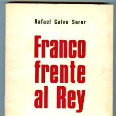 Libros de segunda mano: FRANCO FRENTE AL REY, EL PROCESO DEL RÉGIMEN - RAFAEL CALVO SERER (1972)
