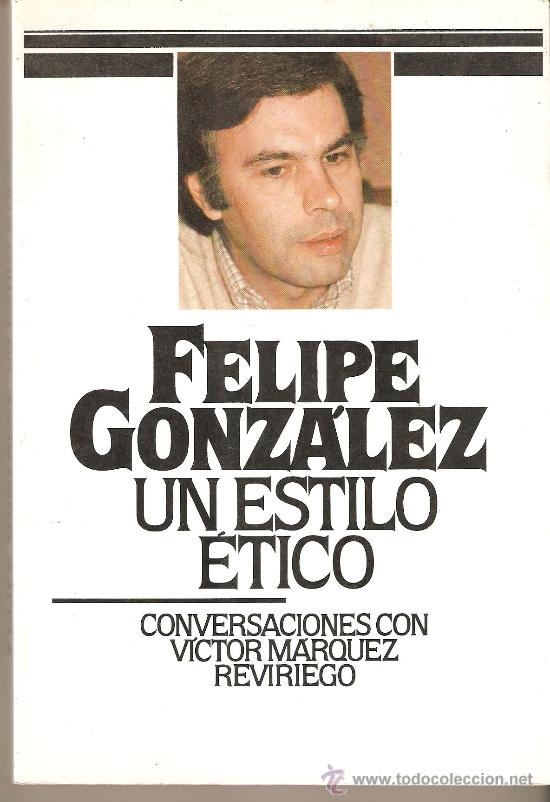 Libri di seconda mano: LIBRO , FELIPE GONZ&Aacute;LES UN ESTILO ETICO , 216 PAGINAS MEDIDAS 21,5 X 15 CM.