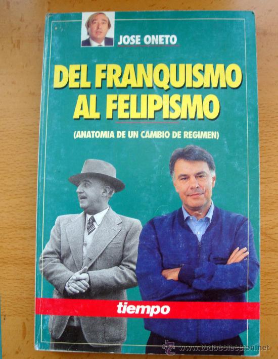 Libros de segunda mano: Libro de Jos&eacute; Oneto, del franquismo al felipismo Tiempo Grupo Z 1992