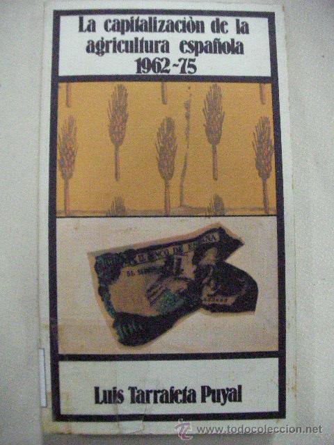 Livres d'occasion: LA CAPITALIZACION DE LA AGRICULTURA ESPA&Ntilde;OLA DE 1962 - 1975 DE LUIS TARRAFETA PUYAL (EM1)