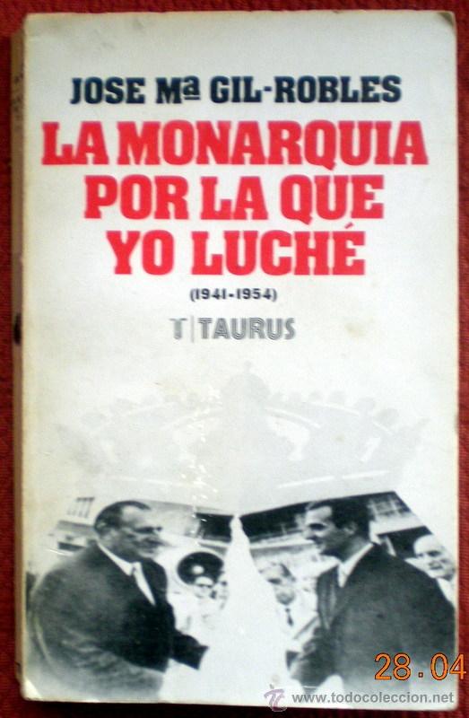 Libros de segunda mano: LA MONARQU&Iacute;A POR LA QUE YO LUCH&Eacute;(1941-1954);JOSE M&ordf; GIL-ROBLES;TAURUS 1976