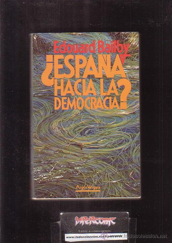 Second hand books: &iquest; ESPA&Ntilde;A HACIA LA DEMOCRACIA ? / AUTOR: EDOUARD BAILBY