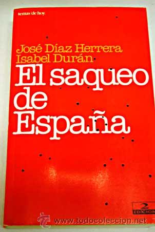 Libri di seconda mano: El saqueo de Espa&ntilde;a I, por Jos&eacute; D&iacute;ez Herrera e Isabel Dur&aacute;n. 18 historias de corrupci&oacute;n. F. Gonz&aacute;lez