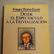 Libros de segunda mano: TIERNO GALVÁN. DESDE EL ESPECTÁCULO A LA TRIVIALIZACIÓN. PSP.. Lote 32834505