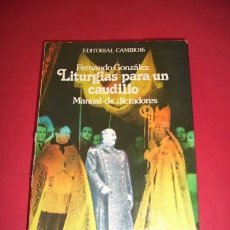 Libros de segunda mano: GONZÁLEZ, FERNANDO - LITURGIAS PARA UN CAUDILLO : (MANUAL DE DICTADORES)