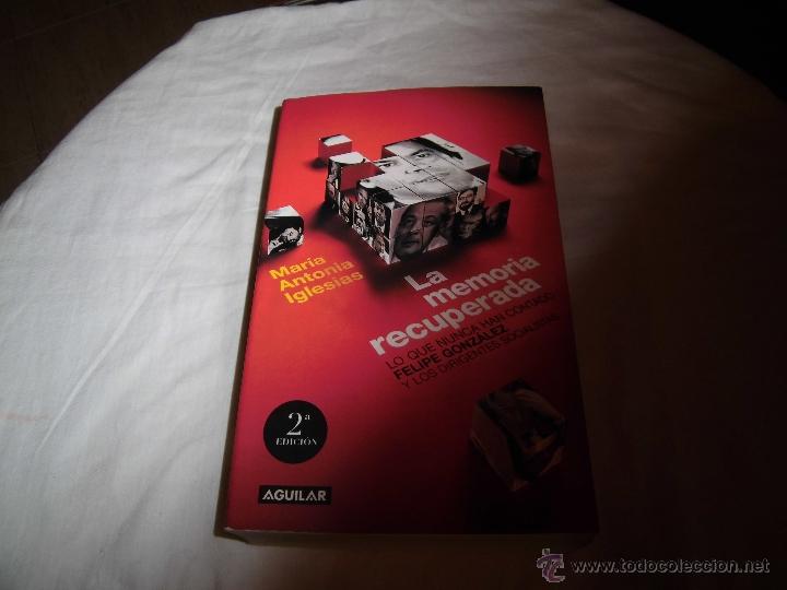 Libri di seconda mano: LA MEMORIA RECUPERADA LO QUE NUNCA SE HAN CONTADO FELIPE GONZALEZ Y LOS DIRIGENTES SOCIALISTAS.
