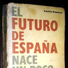 Libros de segunda mano: EL FUTURO DE ESPAÑA NACE UN POCO TODOS LOS DÍAS POR EMILIO ROMERO DE ED. SIPS EN MADRID 1958. Lote 41483083