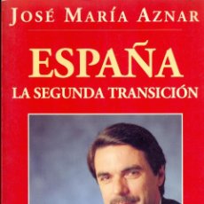 Libros de segunda mano: JOSE MARÍA AZNAR - ESPAÑA LA SEGUNDA TRANSICIÓN - 1ª EDICIÓN