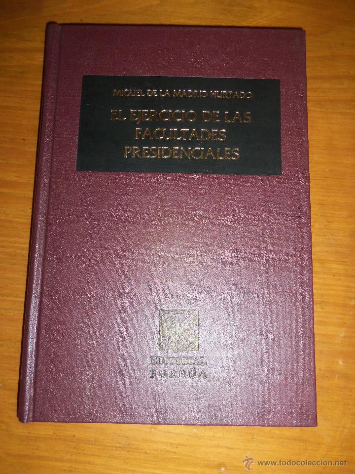 Second hand books: EL EJERCICIO DE LAS FACULTADES PRESIDENCIALES, por Miguel de la Madrid Hurtado/ PORRUA/ M&eacute;xico/ 1999