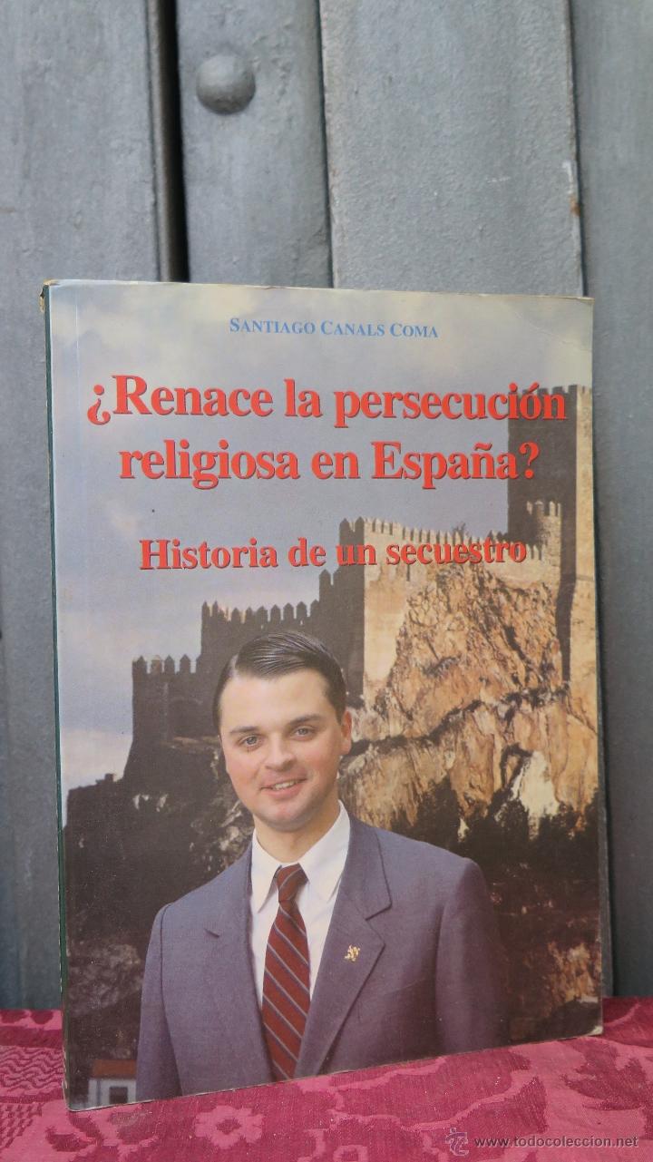 Second hand books: RENACE LA PERSECUCION RELIGIOSA EN ESPA&Ntilde;A. HISTORIA DE UN SECUESTRO. SANTIAGO CANALS