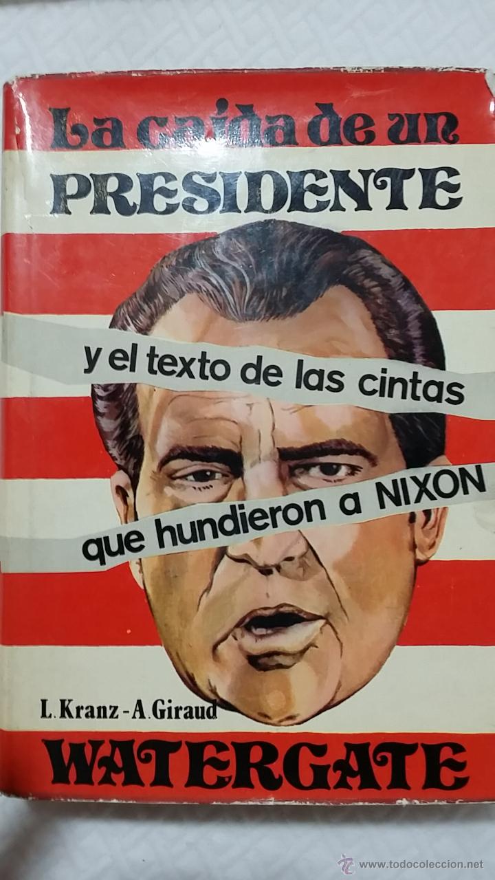 Libros de segunda mano: LA CAIDA DE UN PRESIDENTE - WATERGATE y el texto de las cintas que hundieron a Nixon. de L.Kranz