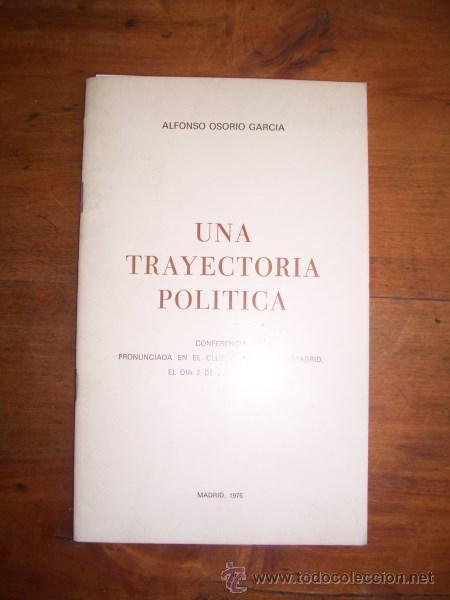 Libros de segunda mano: OSORIO GARC&Iacute;A, Alfonso. Una trayectoria pol&iacute;tica : Conferencia pronunciada en el Club Siglo XXI,...
