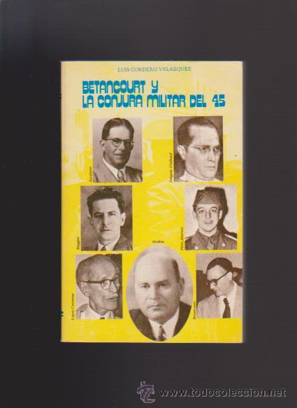 Libros de segunda mano: BETANCOURT Y LA CONJURA MILITAR DEL 45 - LUIS CORDERO VELAZQUEZ - DEDICADO AUTOR - CARACAS 1978