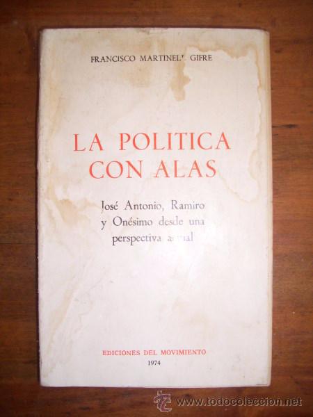 Second hand books: MART&Iacute;NELL GIFRE, Francisco. La pol&iacute;tica con alas : Jos&eacute; Antonio, Ramiro y On&eacute;simo...