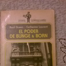 Libros de segunda mano: EL PODER DE LOS BUNGE & BORN, POR RAÚL GREEN Y CATHERINE LAURENT - LEGASA - ARGENTINA - 1989