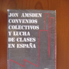 Libros de segunda mano: CONVENIOS COLECTIVOS Y LUCHA DE CLASES EN ESPAÑA. JON AMSDEN. RUEDO IBÉRICO. Lote 49050804