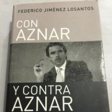 Libros de segunda mano: CON AZNAR Y CONTRA AZNAR - FEDERICO JIMENEZ LOSANTOS - PRIMERA EDICIÓN 2002 - MIDE 24X16CM, 461 PAG . Lote 49843012