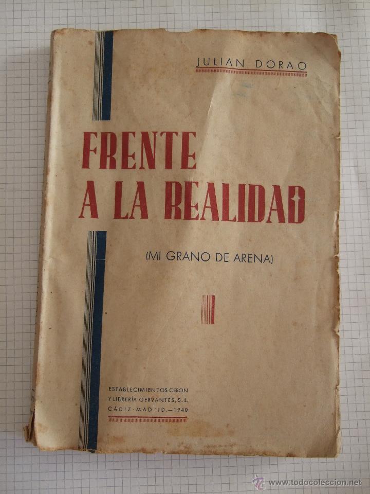 FRENTE A LA REALIDAD (MI GRANO DE ARENA) - JULIAN DORAO - 1940 - CERON Y LIBRERIA CERVANTES - CADIZ (Libros de Segunda Mano - Pensamiento - Política)