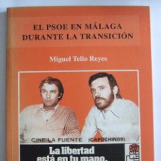 Libros de segunda mano: EL PSOE EN MALAGA DURANTE LA TRANSICION - MIGUEL TELLO REYES - PARTIDO SOCIALISTA - AUTOGRAFIADO