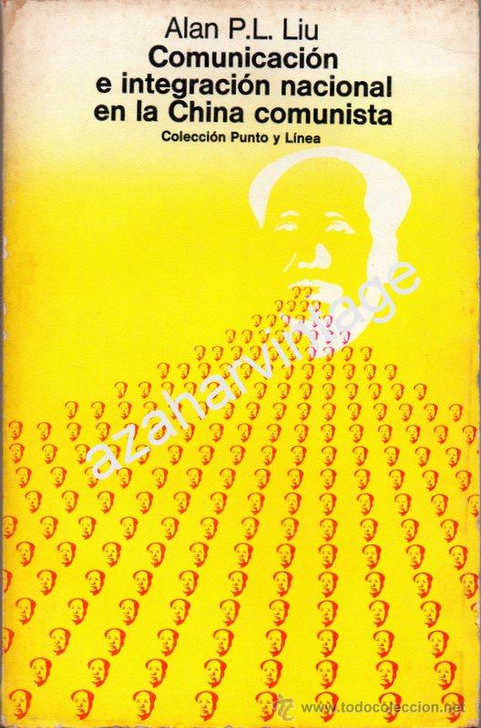 Libros de segunda mano: Comunicaci&oacute;n e integraci&oacute;n nacional en la China comunista. Alan P.L. Liu. Gustavo Gili. 1978. 1&ordf; Ed.