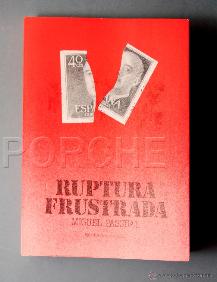 Libros de segunda mano: RUPTURA FRUSTRADA DE MIGUEL PASCUAL-JULIO 1981-EPISODIOS DE TRANSICI&Oacute;N-PERIODO DE 1974 A 1977