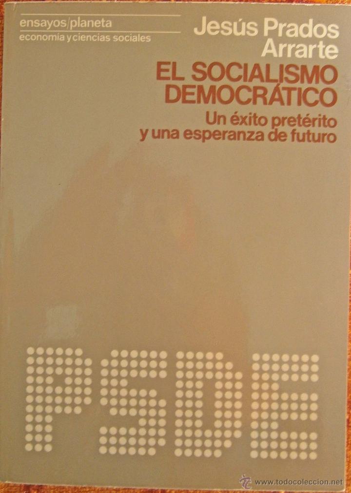 Libri di seconda mano: El Socialismo Democr&aacute;tico - Un &eacute;xito pret&eacute;rito y una esperanza de futuro - Jes&uacute;s Prados Arrarte