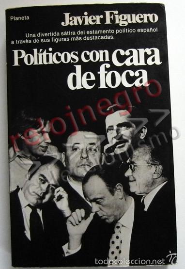 Second hand books: POL&Iacute;TICOS CON CARA DE FOCA LIBRO J. FIGUERO S&Aacute;TIRA POL&Iacute;TICO ESPA&Ntilde;OLES POL&Iacute;TICA HUMOR POL. Y SEXO ETC