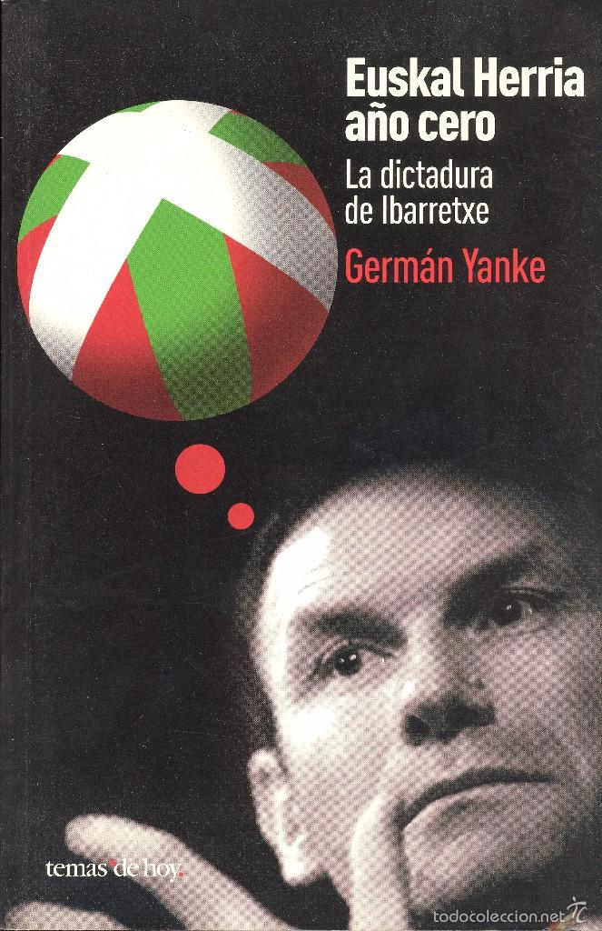 Libri di seconda mano: EUSKAL HERRIA A&Ntilde;O CERO. LA DICTADURA DE IBARRETXE - GERM&Aacute;N YANKE