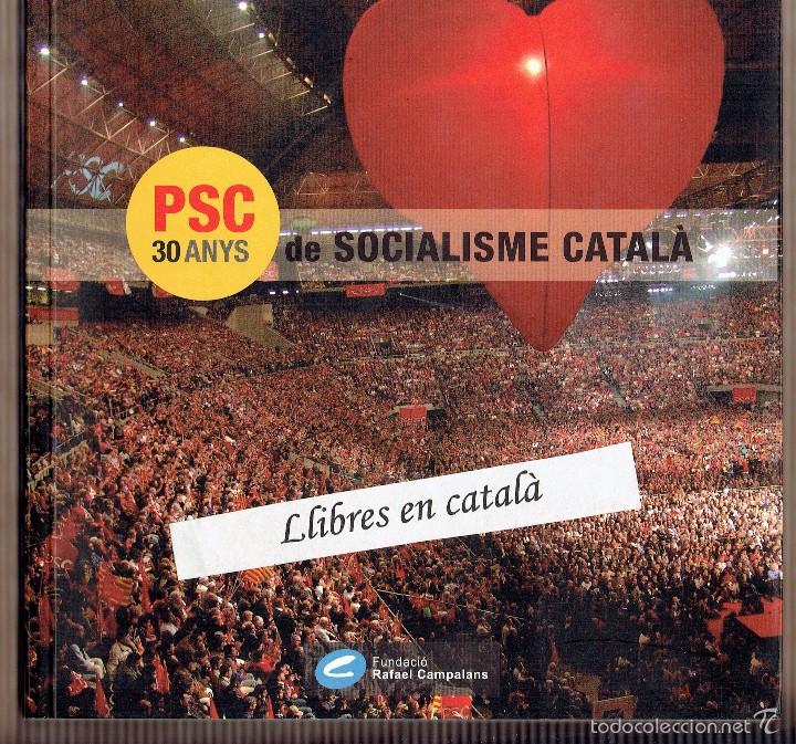 Libros de segunda mano: PSC 30 ANYS DE SOCIALISME CATAL&Agrave; - FUNDACI&Oacute; RAFAEL CAMPALANS