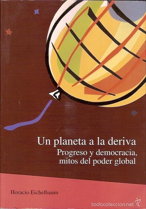 Libros de segunda mano: UN PLANETA A LA DERIVA PROGRESO Y DEMOCRACIA MITOS DEL PODER GLOBAL HORACIO EICHELBAUM - Foto 1