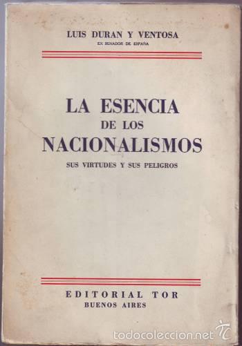 Second hand books: DURAN Y VENTOSA, LUIS: LA ESENCIA DE LOS NACIONALISMOS. SUS VIRTUDES Y PELIGROS. 1939 1&ordf; ed.