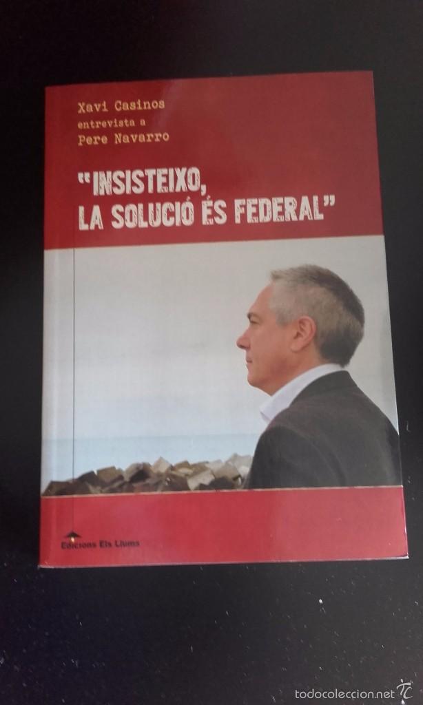 Libros de segunda mano: INSISTEIXO LA SOLUCIO ES FEDERAL. Casinos, Xavier entrevista a Pere Navarro PSC PSOE socialistas