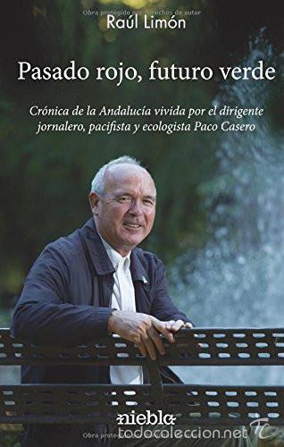 Libri di seconda mano: Casero.Pasado rojo, futuro verde.Bio del dirigente jornalero, pacifista y ecologista Paco Casero.SOC