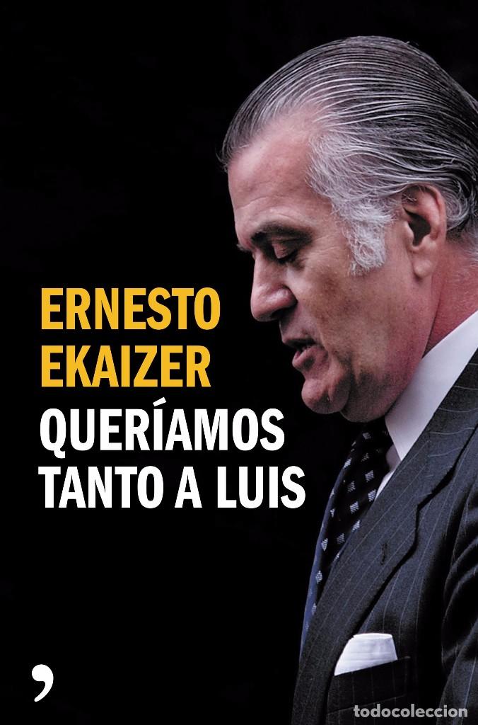 Libros de segunda mano: Quer&iacute;amos Tanto A Luis - Ernesto Ekaizer - Foto 1