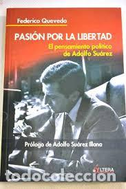 Libros de segunda mano: Pasi&oacute;n por la libertad: el pensamiento pol&iacute;tico de Adolfo Su&aacute;rez/Quevedo, Federico